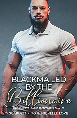 Blackmailed By The Billionaire: An Enemies To Lovers Secret Baby Romance (Irresistible Brothers) - 9781639700226
