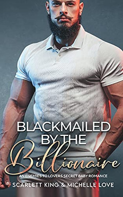 Blackmailed By The Billionaire: An Enemies To Lovers Secret Baby Romance (Irresistible Brothers) - 9781639700233