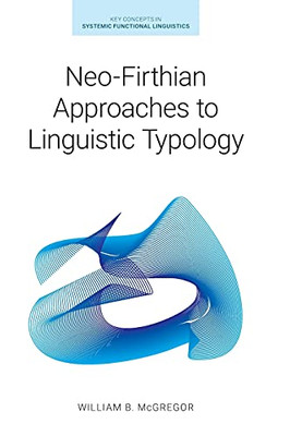 Neo-Firthian Approaches To Linguistic Typology (Key Concepts In Systemic Functional Linguistics) - 9781781796665