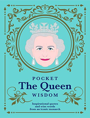 Pocket The Queen Wisdom (Us Edition): Inspirational Quotes And Wise Words From An Iconic Monarch (Pocket Wisdom)