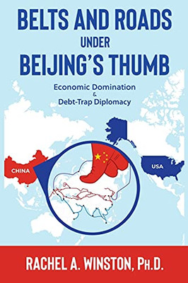 Belts And Roads Under Beijing'S Thumb: Economic Domination & Debt-Trap Diplomacy (Raging Waters) - 9781946432124