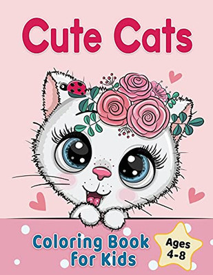 Cute Cats Coloring Book For Kids Ages 4-8: Adorable Cartoon Cats, Kittens & Caticorns (Colouring Books For Kids)