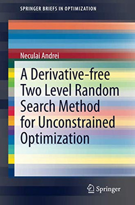 A Derivative-Free Two Level Random Search Method For Unconstrained Optimization (Springerbriefs In Optimization)