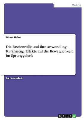 Die Faszienrolle Und Ihre Anwendung. Kurzfristige Effekte Auf Die Beweglichkeit Im Sprunggelenk (German Edition)