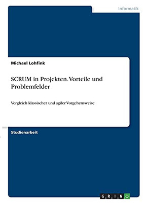 Scrum In Projekten. Vorteile Und Problemfelder: Vergleich Klassischer Und Agiler Vorgehensweise (German Edition)