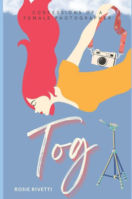 Tog: Confessions of a Female Photographer