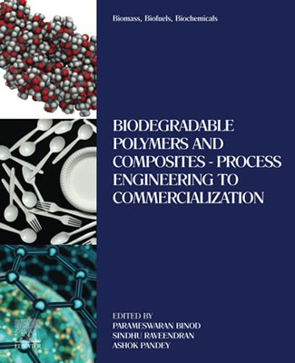 Biomass, Biofuels, Biochemicals: Biodegradable Polymers And Composites - Process Engineering To Commercialization