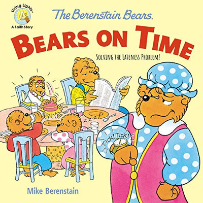 The Berenstain Bears Bears On Time: Solving The Lateness Problem! (Berenstain Bears/Living Lights: A Faith Story)