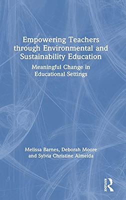 Empowering Teachers Through Environmental And Sustainability Education: Meaningful Change In Educational Settings