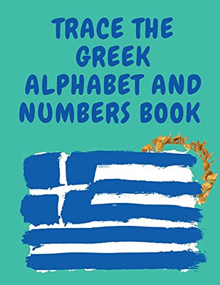 Trace The Greek Alphabet And Numbers Book.Educational Book For Beginners, Contains The Greek Letters And Numbers.