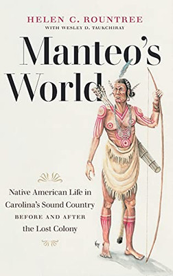 Manteo'S World: Native American Life In Carolina'S Sound Country Before And After The Lost Colony - 9781469662923