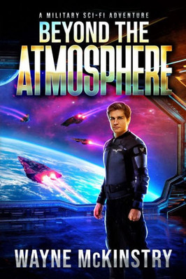 Beyond the Atmosphere: A Military Sci-Fi Adventure