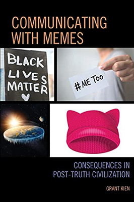Communicating With Memes: Consequences In Post-Truth Civilization (Communication Perspectives In Popular Culture)