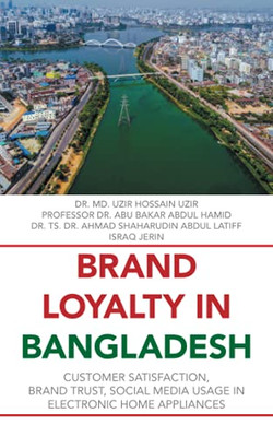 Brand Loyalty In Bangladesh: Customer Satisfaction, Brand Trust, Social Media Usage In Electronic Home Appliances