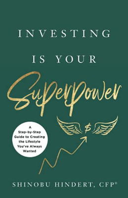 Investing Is Your Superpower: A Step-By-Step Guide To Creating The Lifestyle You'Ve Always Wanted - 9781544519500