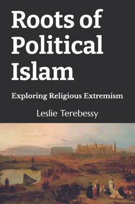 Roots of Political Islam: Exploring Religious Extremism
