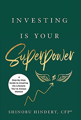 Investing Is Your Superpower: A Step-By-Step Guide To Creating The Lifestyle You'Ve Always Wanted - 9781544519517