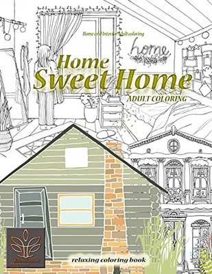 Relaxing Coloring Book Home Sweet Home. Home And Interior Adult Coloring: Adult Coloring Book Home & Architecture