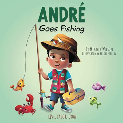 Andrã© Goes Fishing: A Story About The Magic Of Imagination For Kids Ages 2-8 (Live, Laugh, Grow) - 9781735352169