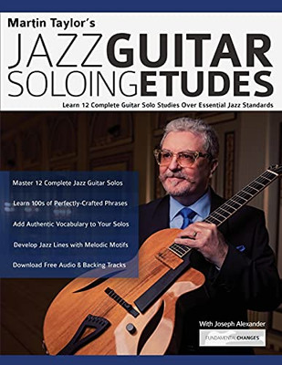 Martin Taylor’S Jazz Guitar Soloing Etudes: Learn 12 Complete Guitar Solo Studies Over Essential Jazz Standards