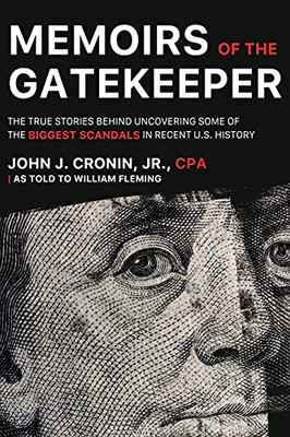 Memoirs Of The Gatekeeper: The True Stories Behind Uncovering Some Of The Biggest Scandals In Recent U.S. History
