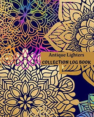Antique Lighters Collection Log Book: Keep Track Your Collectables ( 60 Sections For Management Your Personal Collection ) - 125 Pages , 8x10 Inches, Paperback