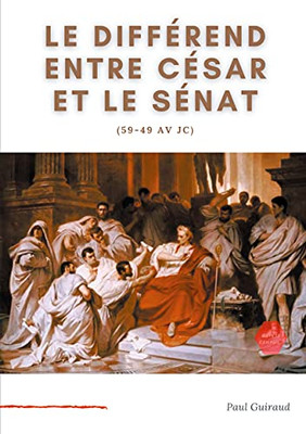 Le Diffã©Rend Entre Cã©Sar Et Le Sã©Nat (59-49 Av Jc): L'Art, Le Patrimoine National, Et L'Etat. (French Edition)