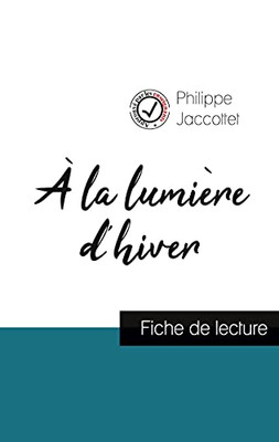 Ã La Lumiã¨Re D'Hiver De Philippe Jaccottet (Fiche De Lecture Et Analyse Complã¨Te De L'Oeuvre) (French Edition)