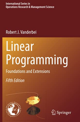 Linear Programming: Foundations And Extensions (International Series In Operations Research & Management Science)