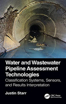 Water And Wastewater Pipeline Assessment Technologies: Classification Systems, Sensors, And Results Interpretation