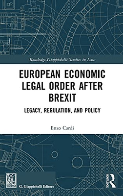 European Economic Legal Order After Brexit: Legacy, Regulation, And Policy (Routledge-Giappichelli Studies In Law)