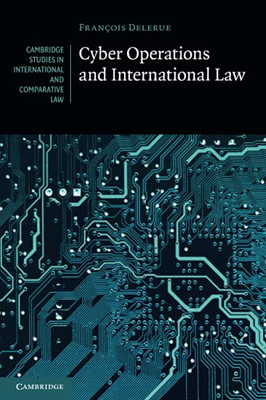 Cyber Operations And International Law (Cambridge Studies In International And Comparative Law, Series Number 146)