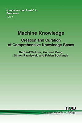 Machine Knowledge: Creation And Curation Of Comprehensive Knowledge Bases (Foundations And Trends(R) In Databases)
