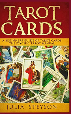 Tarot Cards Hardcover Version: A Beginners Guide Of Tarot Cards: The Psychic Tarot Manual (New Age And Divination)