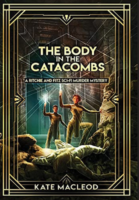 The Body In The Catacombs: A Ritchie And Fitz Sci-Fi Murder Mystery (The Ritchie And Fitz Sci-Fi Murder Mysteries)