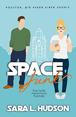 Space Junk-- Houston, Wir Haben Einen Adonis!: Eine Heiãÿe Romantische Komoâ¨Die (Weltraum-Reihe) (German Edition)