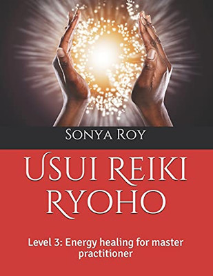 Usui Reiki Ryoho: Level 3: Energy Healing For Master Practitioner (Usui Reiki Ryoho Certification Manual In Color)