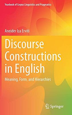 Discourse Constructions In English: Meaning, Form, And Hierarchies (Yearbook Of Corpus Linguistics And Pragmatics)