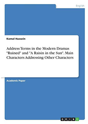Address Terms In The Modern Dramas "Ruined" And "A Raisin In The Sun". Main Characters Addressing Other Characters