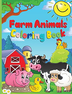 Farm Animals Coloring Book: A Cute Farm Animal Coloring Book For Kids Ages 3-8 Cow, Horse, Pig, And Many Many More
