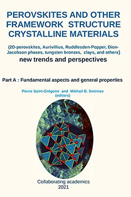 Perovskites And Other Framework Structure Crystalline Materials: Part A: Fundamental Aspects And General Properties