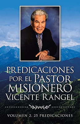 Predicaciones Por El Pastor Misionero Vicente Rangel: Volumen 2, 25 Predicaciones (Spanish Edition) - 9781506537894