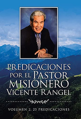 Predicaciones Por El Pastor Misionero Vicente Rangel: Volumen 2, 25 Predicaciones (Spanish Edition) - 9781506537900