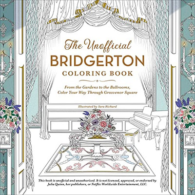 The Unofficial Bridgerton Coloring Book: From The Gardens To The Ballrooms, Color Your Way Through Grosvenor Square