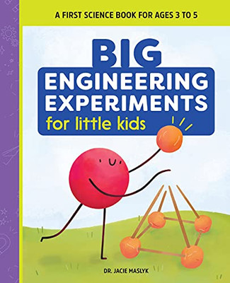 Big Engineering Experiments For Little Kids: A First Science Book For Ages 3 To 5 (Big Experiments For Little Kids)