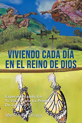 Viviendo Cada Dã­A En El Reino De Dios: Experimentando En Tu Vida Diaria La Promesa De Juan 10:10 (Spanish Edition)