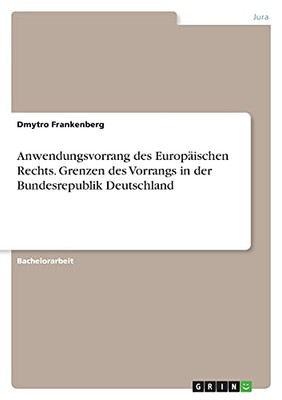 Anwendungsvorrang Des Europã¤Ischen Rechts. Grenzen Des Vorrangs In Der Bundesrepublik Deutschland (German Edition)