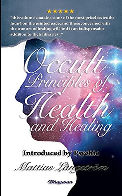 Occult Principles Of Health And Healing: Brand New! Introduced By Psychic Mattias Lã¥Ngstrã¶M (Great Mystery Books)