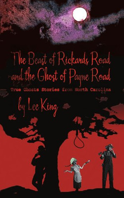The Beast of Rickards Road and the Ghost of Payne Road: True Ghosts Stories from North Carolina