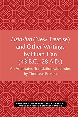 Hsin-Lun (New Treatise) And Other Writings By Huan T'An (43 B.C.Â28 A.D.) (Michigan Monographs In Chinese Studies)